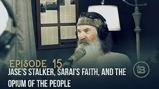 Jase’s Stalker, Sarai’s Faith, and the Opium of the People | Ep 15