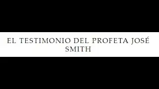 El Testimonio  Del Profeta Jos&eacute; Smith