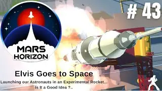 Mars Horizon  Elvis Goes to Space // 43 // Launching our Astronauts in an Experimental Rocket....