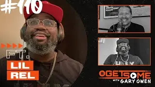 Lil Rel Howery | #GetSome with Gary Owen Ep. 110
