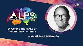 Beyond Symptom Reduction - Observations from MDMA Research by Michael Mithoefer at ALPS 2023