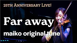 Far away / maiko ~ Jazz Violinist maiko 25th Anniversary Live!