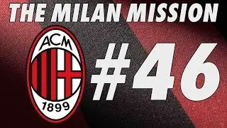 The Milan Mission - Part 46 - THE HARD WAY - Football Manager 2016