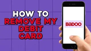 How To Remove My Debit Card From My Badoo (Easiest Way)