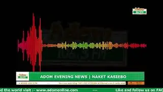 ADOM EVENING NEWS | NAKET KASIEBO (08-10-25)