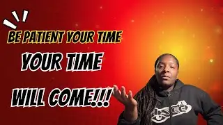 BE PATIENT YOUR TIME IS COMING........🙌🏾