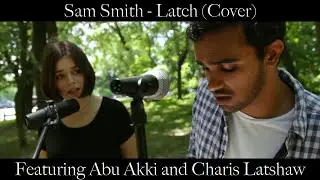Sam Smith - Latch (Cover) ft. Abu Akki & Charis Latshaw