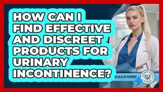 How Can I Find Effective And Discreet Products For Urinary Incontinence? - Bladder Health Support