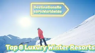 Top 8 Luxury Winter Resorts