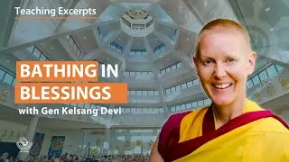 Bathing in Blessings ~ Gen Kelsang Devi