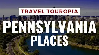10 Best Places to Visit in Pennsylvania  |  2023 Travel Destinations  - Travel Touropia