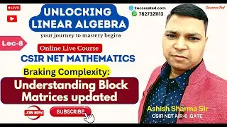 Lec-8 Understanding Block Matrices updated-Braking Complexity #successted #linearalgebra #csirnet