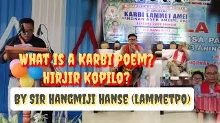 What is a Karbi Poem? Hirjir kopilo? Koson pensi nangkeplang lo? Chini sinang-Sir Hangmiji Hanse pen