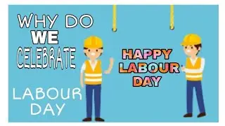 Speech on Labour Day. Why  do we  celebrate  it.