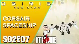 Corsair Spaceship | Osiris New Dawn | S02E07