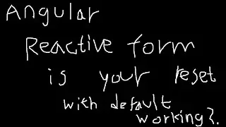 Angular Reactive Form - Is Your Reset With Default Working?