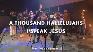 That's Worship Sessions | #23| A Thousand Hallelujahs | I Speak Jesus
