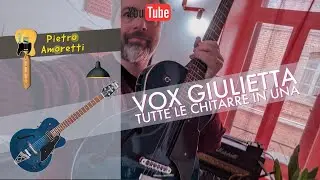 VoX Giulietta - tutte le chitarre in un solo strumento