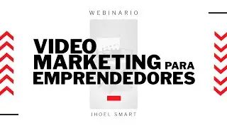 Estrategias de Video Marketing para Emprendedores | Webinar | Jhoel Smart