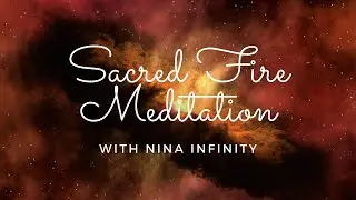 Sacred Fire Meditation | Nina Infinity