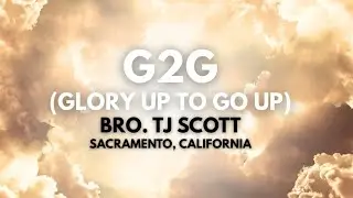 G2G (Glory Up to Go Up) - Bro. TJ Scott: Sacramento, CA Temple FCOOLJC