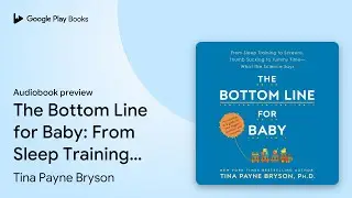 The Bottom Line for Baby: From Sleep Training&hellip; by Tina Payne Bryson &middot; Audiobook preview