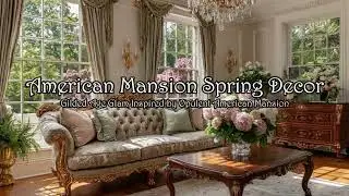 Gilded Age Glam: Spring Decor Inspired by Opulent American Mansion Interiors
