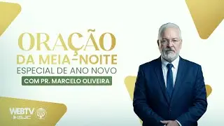 Oração da Meia-Noite Especial de ano Novo | com Pr. Marcelo Oliveira