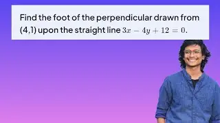 R25,S22 || find the foot of the perpendicular drawn from (4,1) upon the straight line 3x-4y+12=0 