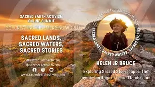 Helen Bruce - Exploring Sacred Storyscapes - Sacred Earth Activism