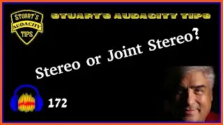 Stuart's Audacity Tips 172 - Stereo or Joint Stereo?