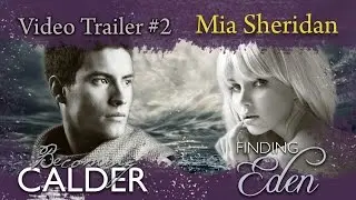 **Official** Becoming Calder & Finding Eden Video Trailer #2&mdash; Mia Sheridan Media