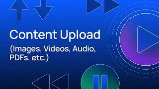 Content Upload (Images, Videos, Audio, PDFs, etc.)