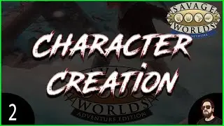 Savage Worlds (SWADE) - Episode 2 - Character Creation Guide