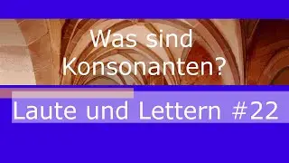 Laute und Lettern #22 - Was sind Konsonanten?