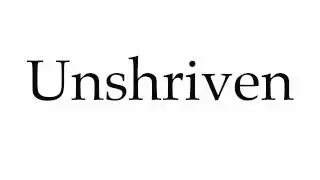 How to Pronounce Unshriven