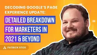 Decoding Google&rsquo;s Page Experience Update: Detailed Breakdown for Marketers in 2021 & Beyond