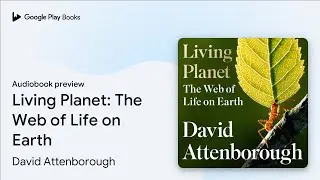 Living Planet: The Web of Life on Earth by David Attenborough &middot; Audiobook preview