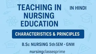 Teaching in Nursing Education | Characteristics & Principles | BSc Nursing & GNM | Hindi #Bscnursing
