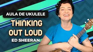THINKING OUT LOUD - Ed Sheeran | COMO TOCAR UKULELE