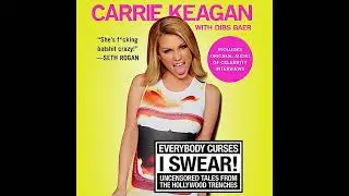 Everybody Curses, I Swear!: Uncensored Tales from the Hollywood Trenches by Carrie Keagan