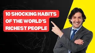 10 Shocking Habits of the World's Richest People