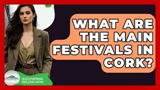 What Are The Main Festivals In Cork? - Discovering Ireland Now