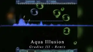 Aqua Illusion - Gradius III [REMIX]