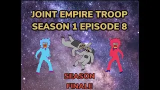 Joint Empire Troop - Season 1 Episode 8: Season Finale