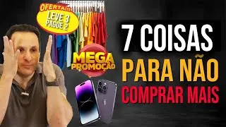 **7 Coisas para não comprar mais - com Ben Zruel