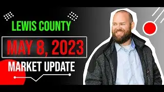 Lewis County WA Real Estate Market Update May 2023