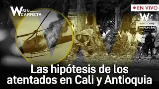 Las hip&oacute;tesis de los atentados en Cali y Antioquia | W Sin Carreta