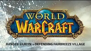 RANGER SAREYN + DEFENDING FAIRBREEZE VILLAGE | WOW QUEST