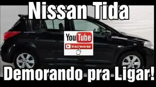 Nissan Tida! Demorando pra ligar? como resolver?
